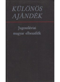 Szeli István, Bori Imre, Juhász Géza - Különös ajándék Szeli István, Bori Imre, Juhász Géza - Különös ajándék, Újvidék 1975 antikvár könyv