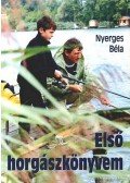 Nyerges Béla - Első horgászkönyvem