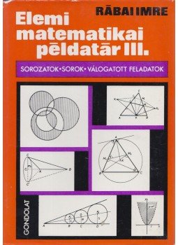 Rábai Imre - Elemi matematikai példatár III. Rábai Imre - Elemi matematikai példatár III., Budapest 1976 antikvár könyv