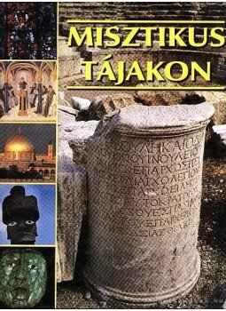 Bigg, John (főszerk.) - Misztikus tájakon,  1998 antikvár könyv