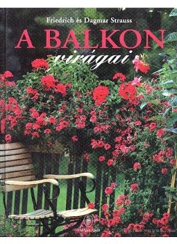 Strauss, Dagmar, Strauss, Friedrich - A balkon virágai Strauss, Dagmar, Strauss, Friedrich - A balkon virágai, Budapest 1998 antikvár könyv