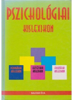 Balogh Éva - Pszichológiai kislexikon Balogh Éva - Pszichológiai kislexikon, Debrecen 1997 antikvár könyv