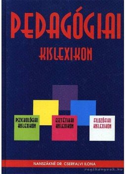 Nanszákné Dr. Cserfalvi Ilona - Pedagógiai kislexikon Nanszákné Dr. Cserfalvi Ilona - Pedagógiai kislexikon, Debrecen 1996 antikvár könyv
