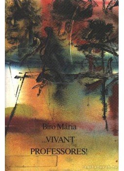 Bíró Mária - ...Vivant professores! Bíró Mária - ...Vivant professores!, Budapest 1986 antikvár könyv