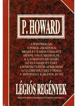 P. Howard, Rejtő Jenő - Légiós regények P. Howard, Rejtő Jenő - Légiós regények, Budapest 1995 antikvár könyv