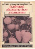 Tuza Sándor - Molnár József - Új, bőtermő zöldségfajtákat a házikertbe