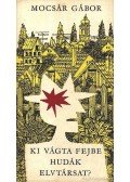 Mocsár Gábor - Ki vágta fejbe Hudák elvtársat?