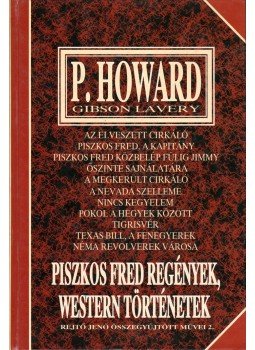 Gibson Lavery, P. Howard, Rejtő Jenő - Piszkos Fred regények, western történetek Gibson Lavery, P. Howard, Rejtő Jenő - Piszkos Fred regények, western történetek, Budapest 1996 antikvár könyv