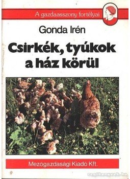 Gonda Irén - Csirkék, tyúkok a ház körül Gonda Irén - Csirkék, tyúkok a ház körül, Budapest 1991 antikvár könyv