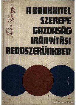 Tallós György - A bankhitel szerepe gazdaságirányítási rendszerünkben Tallós György - A bankhitel szerepe gazdaságirányítási rendszerünkben, 1976 antikvár könyv