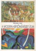 Hevesy Iván - A modern képzőművészet útjai (reprint)