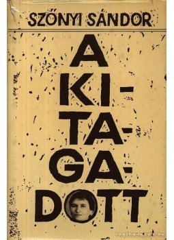 Szőnyi Sándor - A kitagadott Szőnyi Sándor - A kitagadott, Budapest 1984 antikvár könyv
