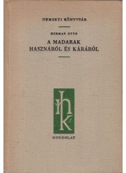 Herman Ottó - A madarak hasznáról és káráról (reprint) Herman Ottó - A madarak hasznáról és káráról (reprint), Budapest 1960 antikvár könyv