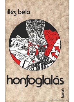 Illés Béla - Honfoglalás Illés Béla - Honfoglalás, 1980 antikvár könyv
