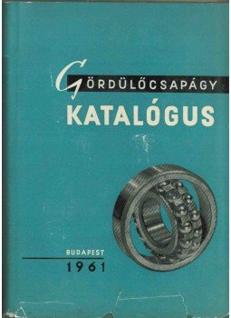 Havas György, Róna Gábor - Gördülőcsapágy katalógus 1961., Budapest 1961 antikvár könyv