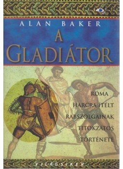 Baker Alan - A gladiátor Baker Alan - A gladiátor, Budapest 2001 antikvár könyv