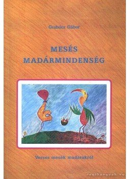 Grabócz Gábor - Mesés madármindenség Grabócz Gábor - Mesés madármindenség, Budapest 1994 antikvár könyv