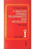 M. Szabó Miklós - A magyarországi felszabadító hadműveletek