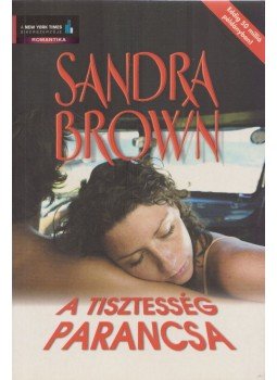 Sandra Brown - A tisztesség parancsa Sandra Brown - A tisztesség parancsa, Budapest 2006 antikvár könyv