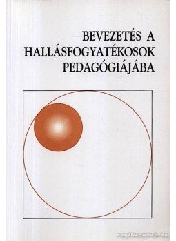 Kozma Béla - Bevezetés a hallásfogyatékosok pedagógiájába Kozma Béla - Bevezetés a hallásfogyatékosok pedagógiájába, Pécs 1997 antikvár könyv