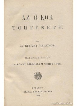 Dr. Ribáry Ferencz - Az ó-kor története Dr. Ribáry Ferencz - Az ó-kor története, Budapest 1880 antikvár könyv