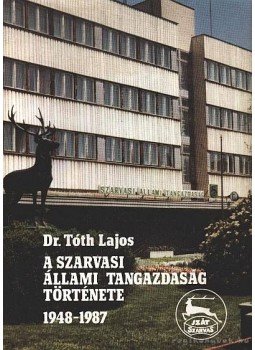 Dr. Tóth Lajos - A Szarvasi Állami Tangazdaság története 1948-1987. Dr. Tóth Lajos - A Szarvasi Állami Tangazdaság története 1948-1987., Szarvas 1988 antikvár könyv