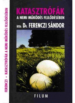 Ferenczi Sándor - Katasztrófák a nemi működés fejlődésében Ferenczi Sándor - Katasztrófák a nemi működés fejlődésében, Budapest 1997 antikvár könyv