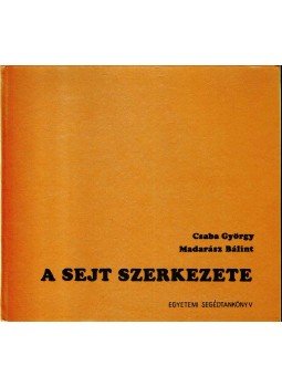 Csaba György, Madarász Bálint - A sejt szerkezete Csaba György, Madarász Bálint - A sejt szerkezete, Budapest 1978 antikvár könyv