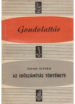 Hahn István - Az időszámítás története Hahn István - Az időszámítás története, Budapest 1960 antikvár könyv