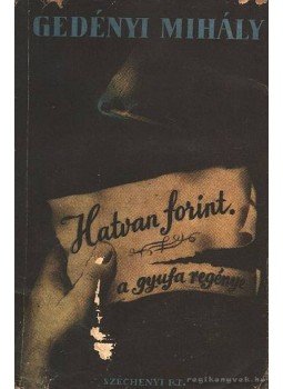 Gedényi Mihály - Hatvan forint Gedényi Mihály - Hatvan forint, Budapest 0 antikvár könyv