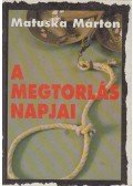 Matuska Márton - A megtorlás napjai