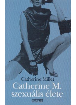Catherine Millet - Catherine M. szexuális élete Catherine Millet - Catherine M. szexuális élete, Budapest 2002 antikvár könyv