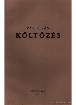 Vas István - Költözés Vas István - Költözés, Békéscsaba 1980 antikvár könyv