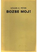 Kővári E. Péter - Bozse moj!