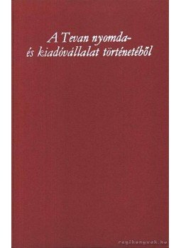 Szabó Ferenc - A Tevan nyomda- és kiadóvállalat történetéből (1903-1949) Szabó Ferenc - A Tevan nyomda- és kiadóvállalat történetéből (1903-1949), Békéscsaba 1978 antikvár könyv