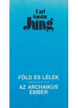Carl Gustav Jung - Föld és lélek / Az archaikus ember Carl Gustav Jung - Föld és lélek / Az archaikus ember, Budapest 1995 antikvár könyv