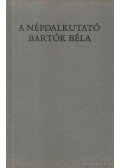 Csende Béla - A népdalkutató Bartók Béla