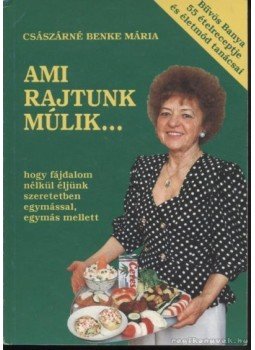 Császárné Benke Mária - Ami rajtunk múlik... Császárné Benke Mária - Ami rajtunk múlik..., 1996 antikvár könyv