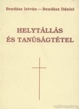 Bendász István, Bendász Dániel - Helytállás és tanúságtétel Bendász István, Bendász Dániel - Helytállás és tanúságtétel, Ungvár-Budapest 1994 antikvár könyv