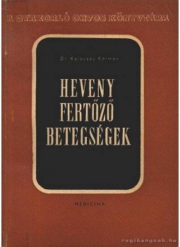 Kalocsay Kálmán - Heveny fertőző betegségek Kalocsay Kálmán - Heveny fertőző betegségek, Budapest 1962 antikvár könyv