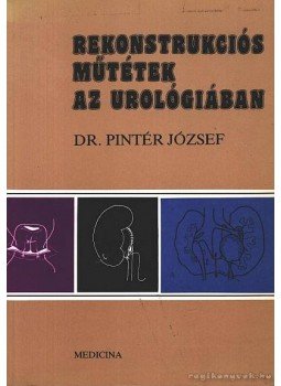 Pintér József - Rekonstrukciós műtétek az urológiában Pintér József - Rekonstrukciós műtétek az urológiában, Budapest 1988 antikvár könyv
