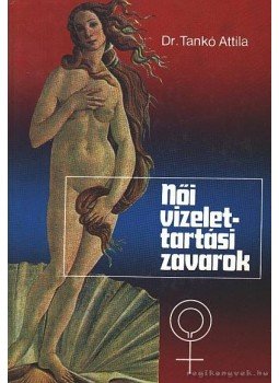 Dr. Tankó Attila - Női vizelettartási zavarok Dr. Tankó Attila - Női vizelettartási zavarok, Budapest 1990 antikvár könyv