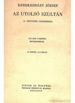 Kerekesházy József - Az utolsó szultán Kerekesházy József - Az utolsó szultán, Budapest 1940 antikvár könyv