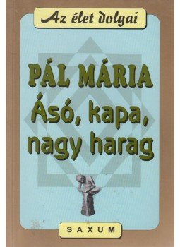 Pál Mária - Ásó, kapa, nagy harag Pál Mária - Ásó, kapa, nagy harag, 2000 antikvár könyv