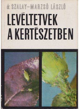 Szalay-Marzsó László, dr. - Levéltetvek a kertészetben Szalay-Marzsó László, dr. - Levéltetvek a kertészetben, Budapest 1969 antikvár könyv
