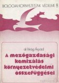 Virág Árpád dr. - A mezőgazdasági kemizálás környezetvédelmi összefüggései