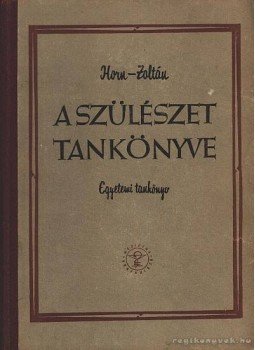 Dr. Zoltán Imre, Horn Béla, dr. - A szülészet tankönyve Dr. Zoltán Imre, Horn Béla, dr. - A szülészet tankönyve, Budapest 1961 antikvár könyv