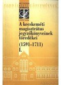 Iványosi- Szabó Tibor - A kecsekméti magisztrátus jegyzőkönyveinek töredékei I.