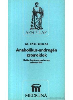 Tóth Miklós - Anabolikus-androgén szteroidok Tóth Miklós - Anabolikus-androgén szteroidok, Budapest 1990 antikvár könyv