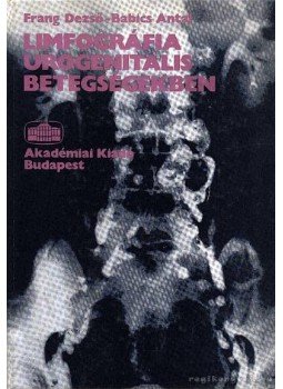 Frang Dezső - Babics Antal - Limfográfia urogenitalis betegségekben Frang Dezső - Babics Antal - Limfográfia urogenitalis betegségekben, Budapest 1987 antikvár könyv